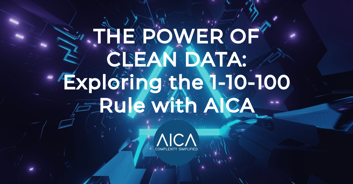 the-power-of-clean-data-exploring-the-1-10-100-rule-with-aica-aica