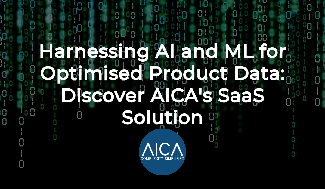 Harnessing AI and ML for Optimised Product Data: Discover AICA’s SaaS Solution