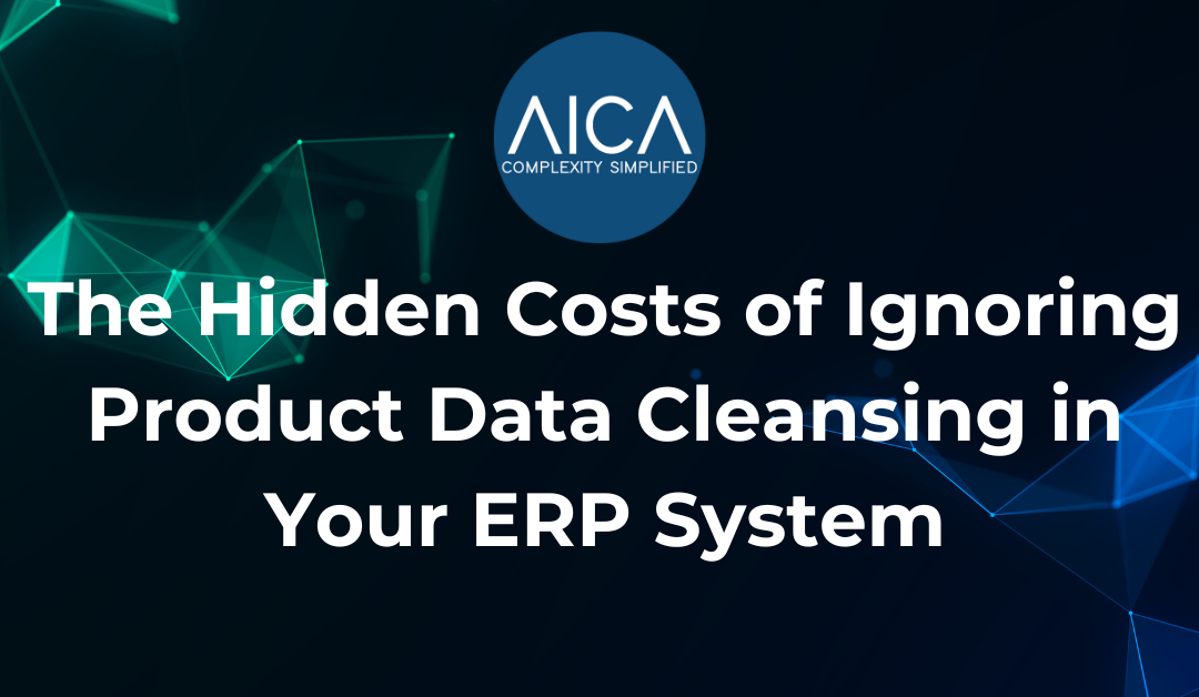 The Hidden Costs of Ignoring Product Data Cleansing in Your ERP System