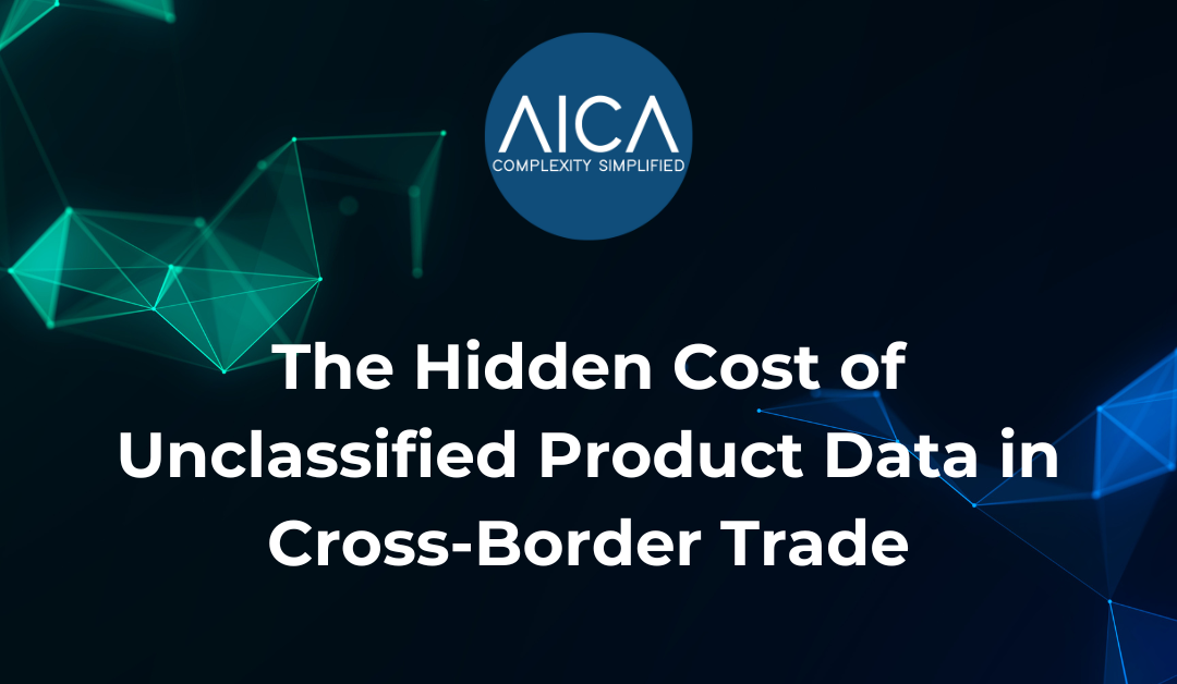 The Hidden Cost of Unclassified Product Data in Cross-Border Trade