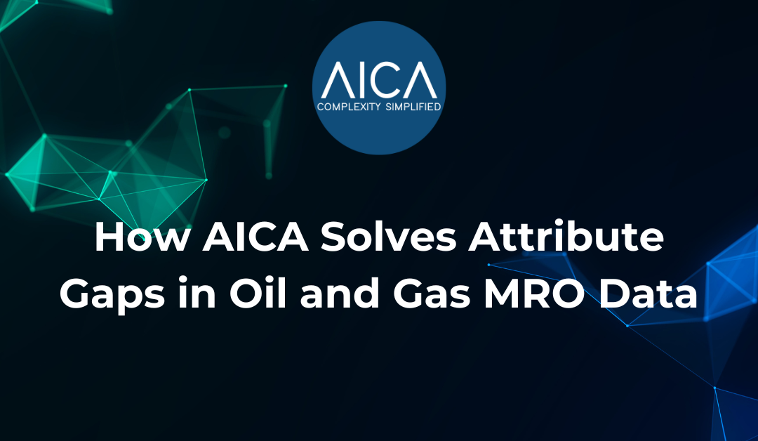 How AICA Solves MRO Data Attribute Enrichment in Oil and Gas